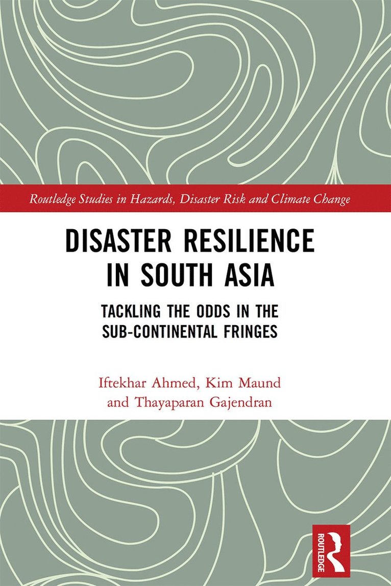Iftekhar Ahmed, Kim Maund, Thayaparan Gajendran - Disaster Resilience in South Asia, Häftad