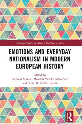 Andreas Stynen, Maarten Van Ginderachter, Xosé Manoel Núñez Seixas, Xose Manoel Nunez Seixas, Maarten van Ginderachter - Emotions and Everyday Nationalism in Modern European History, Häftad