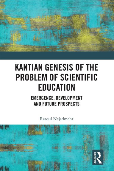 Rasoul Nejadmehr - Kantian Genesis of the Problem of Scientific Education, Häftad