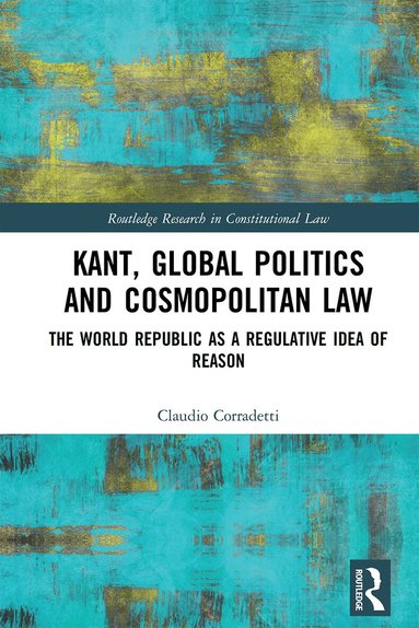 Claudio Corradetti - Kant, Global Politics and Cosmopolitan Law, Häftad