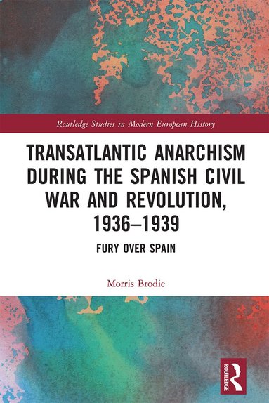 Morris Brodie - Transatlantic Anarchism during the Spanish Civil War and Revolution, 1936-1939, Häftad
