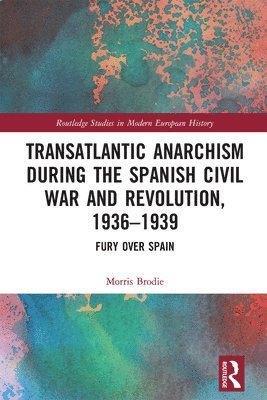 Transatlantic Anarchism during the Spanish Civil War and Revolution, 1936-1939 1