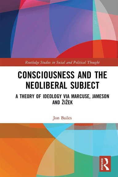 Jon Bailes - Consciousness and the Neoliberal Subject, Häftad