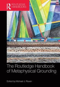 bokomslag The Routledge Handbook of Metaphysical Grounding