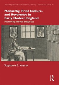 bokomslag Monarchy, Print Culture, and Reverence in Early Modern England