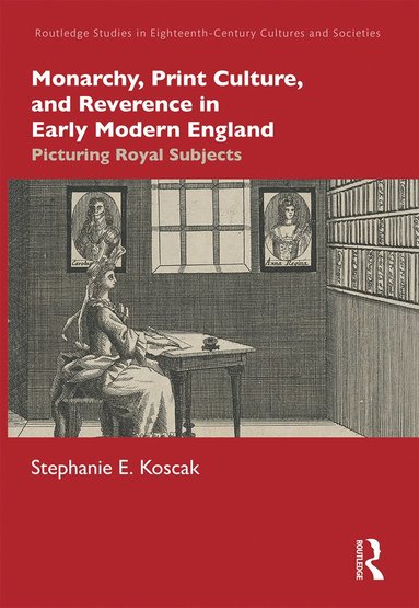 bokomslag Monarchy, Print Culture, and Reverence in Early Modern England