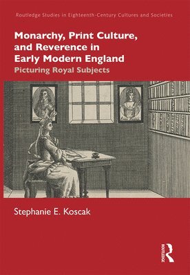 Monarchy, Print Culture, and Reverence in Early Modern England 1