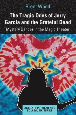 bokomslag The Tragic Odes of Jerry Garcia and The Grateful Dead