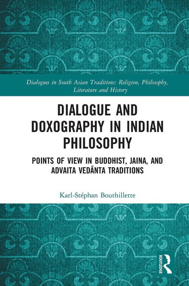 Karl-Stéphan Bouthillette - Dialogue and Doxography in Indian Philosophy, Häftad