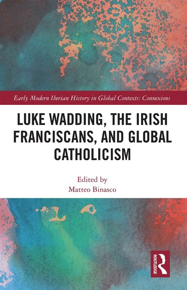 Matteo Binasco - Luke Wadding, the Irish Franciscans, and Global Catholicism, Häftad