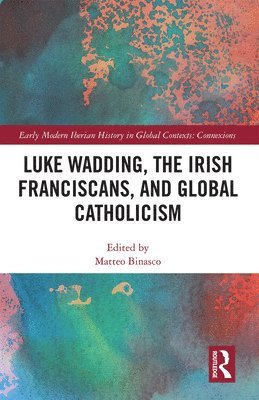 bokomslag Luke Wadding, the Irish Franciscans, and Global Catholicism