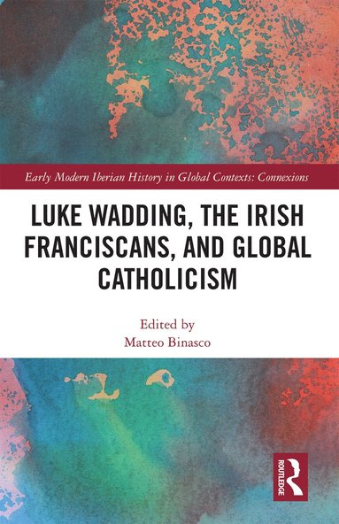 bokomslag Luke Wadding, the Irish Franciscans, and Global Catholicism