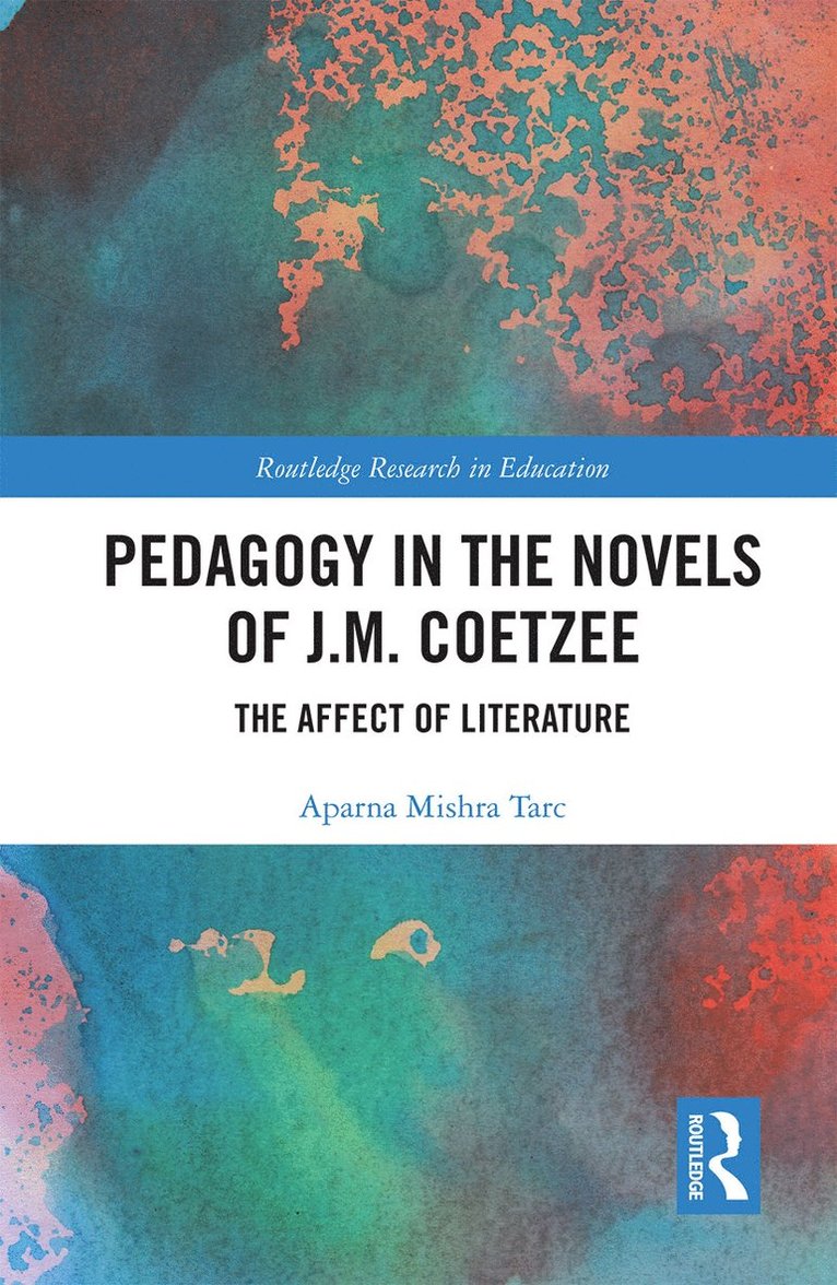 Aparna Mishra Tarc - Pedagogy in the Novels of J.M. Coetzee, Häftad