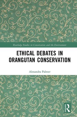 Alexandra Palmer - Ethical Debates in Orangutan Conservation, Häftad