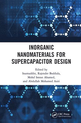 . Inamuddin, Rajender Boddula, Mohd Imran Ahamed, Abdullah Mohamed Asiri, China) Boddula, Rajender (National Center for Nanoscience and Technology (NCNST), Beijing, Saudi Arabia) Asiri, Abdullah Mohamed (King Abdulaziz University, Inamuddin, Dr. Inamuddin - Inorganic Nanomaterials for Supercapacitor Design, Häftad