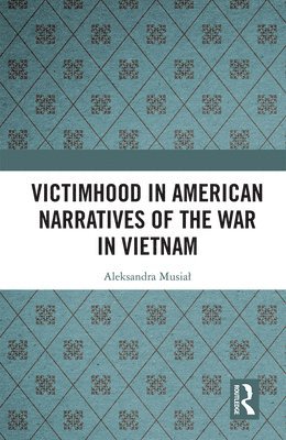 Aleksandra Musiał, Aleksandra Musial, Aleksandra Musia¿ - Victimhood in American Narratives of the War in Vietnam, Häftad