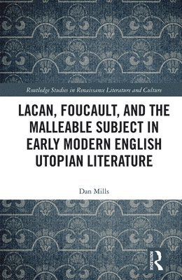 Lacan, Foucault, and the Malleable Subject in Early Modern English Utopian Literature 1