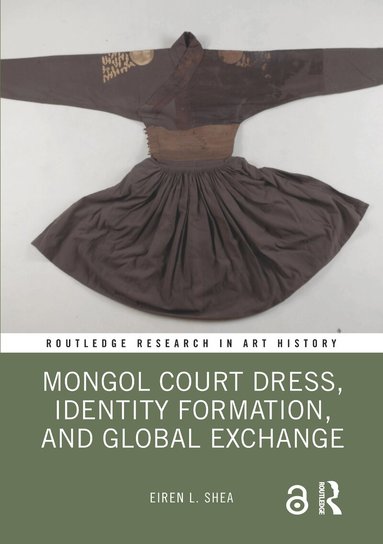 Eiren L. Shea - Mongol Court Dress, Identity Formation, and Global Exchange, Häftad