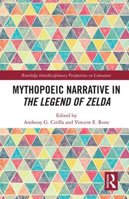 Anthony Cirilla, Vincent Rone - Mythopoeic Narrative in The Legend of Zelda, Häftad