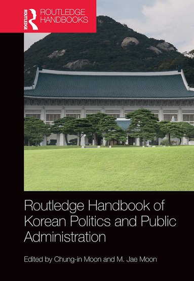 Chung-in Moon, M. Jae Moon - Routledge Handbook of Korean Politics and Public Administration, Häftad