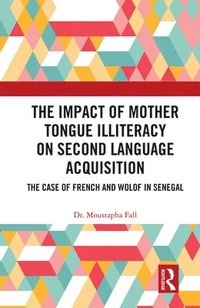 bokomslag The Impact of Mother Tongue Illiteracy on Second Language Acquisition