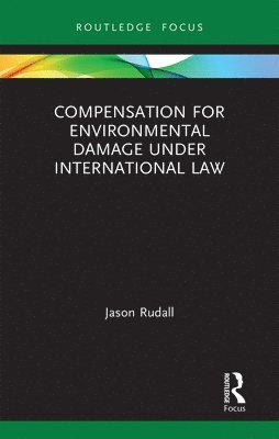 Compensation for Environmental Damage Under International Law 1