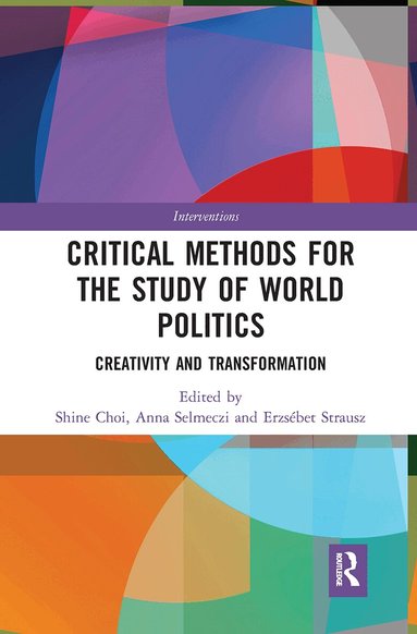 Shine Choi, Anna Selmeczi, Erzsébet Strausz - Critical Methods for the Study of World Politics, Häftad