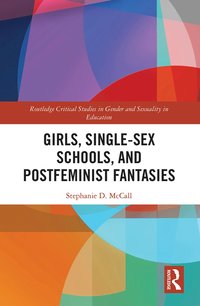 bokomslag Girls, Single-Sex Schools, and Postfeminist Fantasies