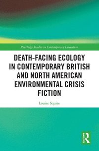 bokomslag Death-Facing Ecology in Contemporary British and North American Environmental Crisis Fiction