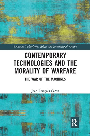 Jean-François Caron - Contemporary Technologies and the Morality of Warfare, Häftad
