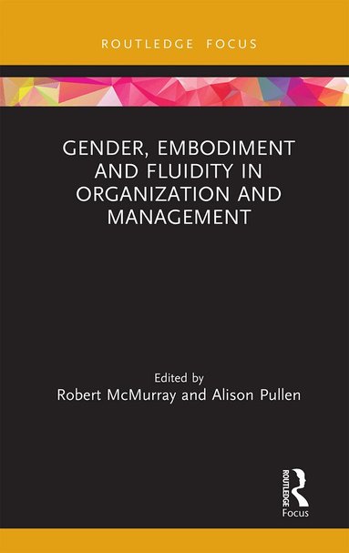 Robert McMurray, Alison Pullen - Gender, Embodiment and Fluidity in Organization and Management, Häftad
