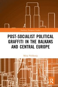 bokomslag Post-Socialist Political Graffiti in the Balkans and Central Europe
