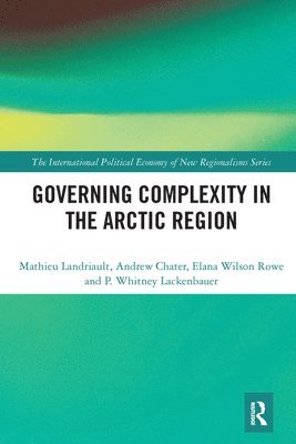 Mathieu Landriault, Andrew Chater, Elana Wilson Rowe, P. Whitney Lackenbauer - Governing Complexity in the Arctic Region, Häftad