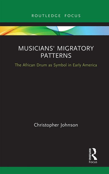 Christopher Johnson - Musicians' Migratory Patterns: The African Drum as Symbol in Early America, Häftad