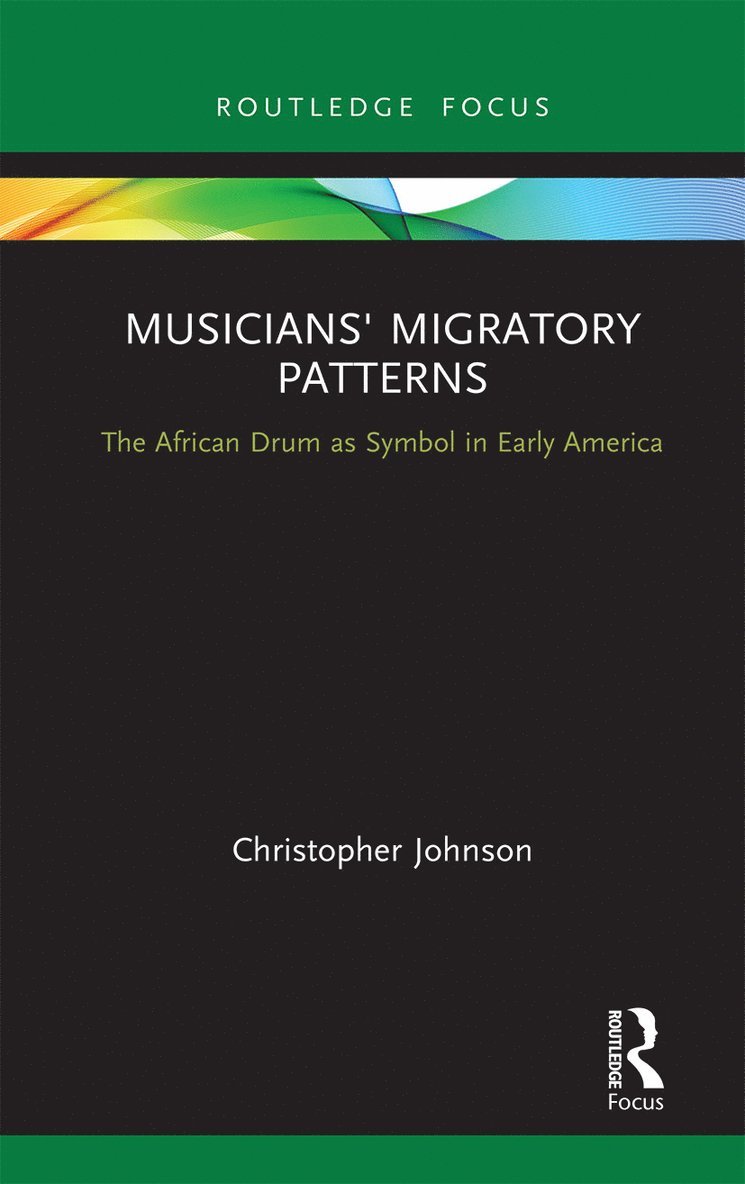 Christopher Johnson - Musicians' Migratory Patterns: The African Drum as Symbol in Early America, Häftad