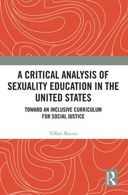 bokomslag A Critical Analysis of Sexuality Education in the United States