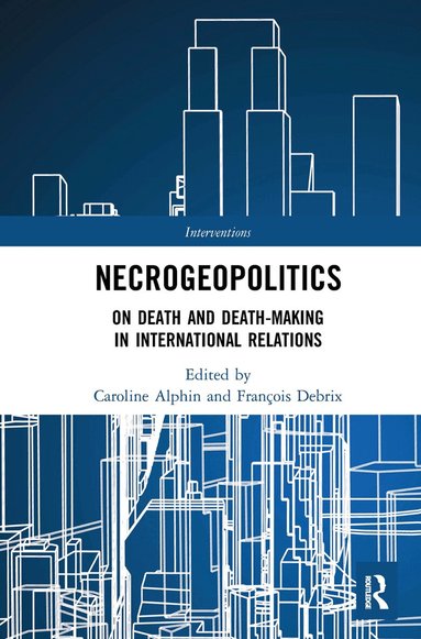 Caroline Alphin, François Debrix - Necrogeopolitics, Häftad