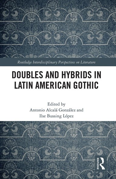 Antonio Alcalá González, Ilse Marie Bussing López - Doubles and Hybrids in Latin American Gothic, Häftad