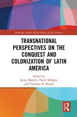 Jenny Mander, David Midgley, Christine Beaule - Transnational Perspectives on the Conquest and Colonization of Latin America, Häftad