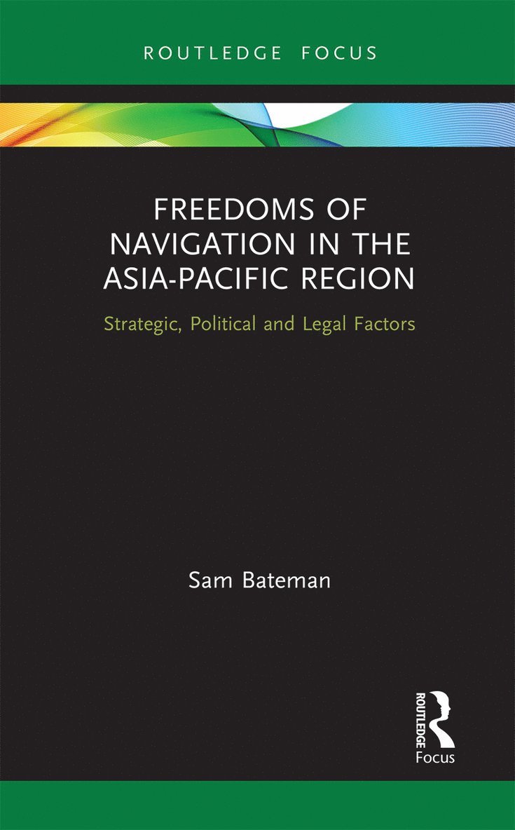 Sam Bateman - Freedoms of Navigation in the Asia-Pacific Region, Häftad