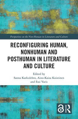Reconfiguring Human, Nonhuman and Posthuman in Literature and Culture 1