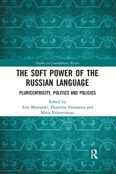 Arto Mustajoki, Ekaterina Protassova, Maria Yelenevskaya - Soft Power of the Russian Language, Häftad