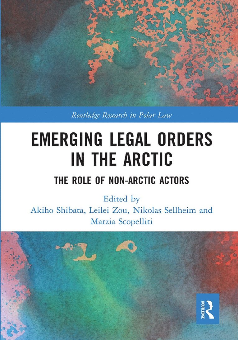 Akiho Shibata, Leilei Zou, Nikolas Sellheim, Marzia Scopelliti - Emerging Legal Orders in the Arctic, Häftad