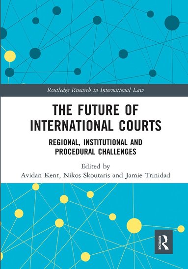 Avidan Kent, Nikos Skoutaris, Jamie Trinidad - Future of International Courts, Häftad