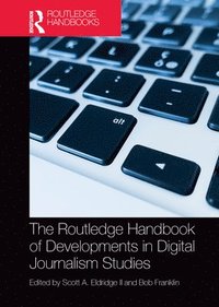 bokomslag The Routledge Handbook of Developments in Digital Journalism Studies