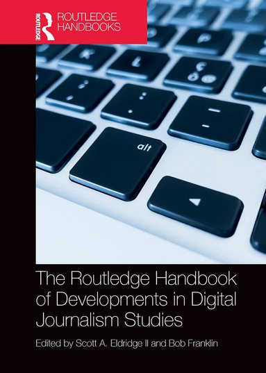 Scott Eldridge II, Bob Franklin - Routledge Handbook of Developments in Digital Journalism Studies, Häftad