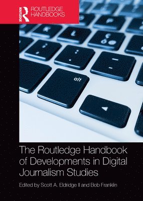 Scott Eldridge II, Bob Franklin - Routledge Handbook of Developments in Digital Journalism Studies, Häftad