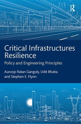 Auroop Ratan Ganguly, Udit Bhatia, Stephen E. Flynn - Critical Infrastructures Resilience, Häftad. Tillgänglighet: Lägg i varukorg