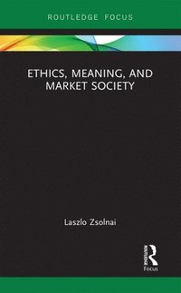 bokomslag Ethics, Meaning, and Market Society