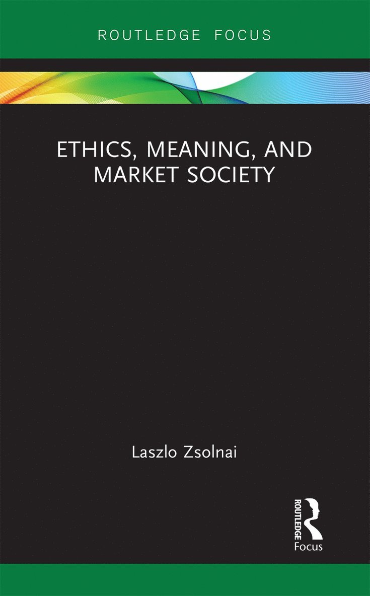 Laszlo Zsolnai - Ethics, Meaning, and Market Society, Häftad